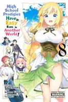 High School Prodigies haben es auch in einer anderen Welt leicht, Band 8 (Manga) - High School Prodigies Have It Easy Even in Another World!, Vol. 8 (Manga)