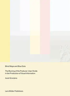 Blinde Karten und blaue Punkte: Die Verwischung der Trennung zwischen Produzent und Nutzer bei der Produktion visueller Informationen - Blind Maps and Blue Dots: The Blurring of the Producer-User Divide in the Production of Visual Information