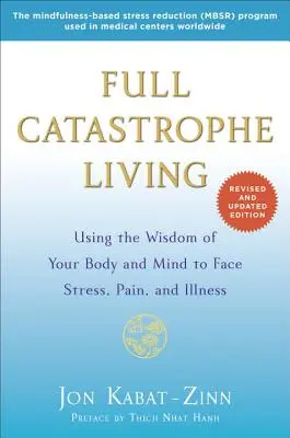 Leben in der Vollkatastrophe: Die Weisheit von Körper und Geist nutzen, um Stress, Schmerz und Krankheit zu bewältigen - Full Catastrophe Living: Using the Wisdom of Your Body and Mind to Face Stress, Pain, and Illness