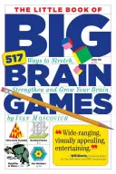 Das kleine Buch der großen Denkspiele: 517 Möglichkeiten, Ihr Gehirn zu trainieren, zu stärken und zu erweitern - The Little Book of Big Brain Games: 517 Ways to Stretch, Strengthen and Grow Your Brain