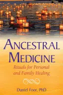 Medizin der Vorfahren: Rituale für die persönliche und familiäre Heilung - Ancestral Medicine: Rituals for Personal and Family Healing