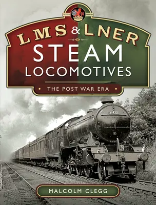 L M S & L N E R Dampflokomotiven: Die Nachkriegsepoche - L M S & L N E R Steam Locomotives: The Post War Era