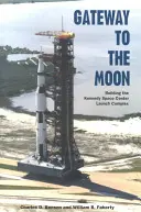 Das Tor zum Mond: Der Bau des Startkomplexes im Kennedy Space Center - Gateway to the Moon: Building the Kennedy Space Center Launch Complex