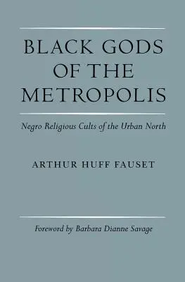 Schwarze Götter der Metropole: Religiöse Negerkulte des urbanen Nordens - Black Gods of the Metropolis: Negro Religious Cults of the Urban North