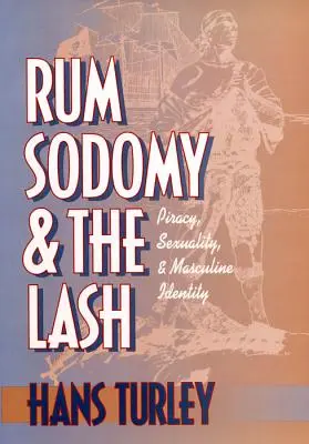 Rum, Sodomie und die Peitsche: Piraterie, Sexualität und männliche Identität - Rum, Sodomy and the Lash: Piracy, Sexuality, and Masculine Identity