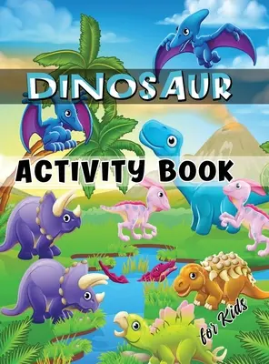 Dinosaurier-Aktivitätsbuch für Kinder: Arbeitsbuch für Kinder von 4 bis 8 Jahren mit Malvorlagen, Punkt-zu-Punkt-Spielen, Labyrinthen, Wortsuchspielen und vielem mehr - Dinosaur Activity Book for Kids: Ages 4-8 Workbook Including Coloring, Dot to Dot, Mazes, Word Search and More