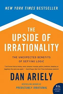 Die Kehrseite der Irrationalität: Die unerwarteten Vorteile, wenn man sich der Logik widersetzt - The Upside of Irrationality: The Unexpected Benefits of Defying Logic