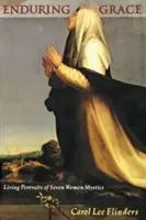 Ewige Anmut: Lebendige Porträts von sieben Mystikerinnen - Enduring Grace: Living Portraits of Seven Women Mystics