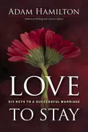 Liebe zum Bleiben: Sechs Schlüssel für eine erfolgreiche Ehe - Love to Stay: Six Keys to a Successful Marriage