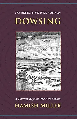 Das endgültige kleine Buch über Wünschelrutengehen: Eine Reise jenseits unserer fünf Sinne - The Definitive Wee Book on Dowsing: A Journey Beyond Our Five Senses