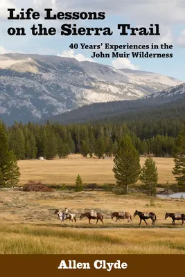 Lebenslektionen auf dem Sierra Trail: 40 Jahre Erfahrung in der Wildnis von John Muir - Life Lessons on the Sierra Trail: 40 Years' Experiences in the John Muir Wilderness