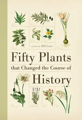 Fünfzig Pflanzen, die den Lauf der Geschichte veränderten - Fifty Plants That Changed the Course of History