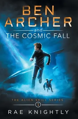 Ben Archer und der kosmische Fall (Die Alien Skill Serie, Buch 1) - Ben Archer and the Cosmic Fall (The Alien Skill Series, Book 1)