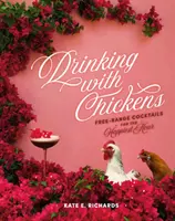 Trinken mit Hühnern: Cocktails aus Freilandhaltung für die glücklichste Stunde - Drinking with Chickens: Free-Range Cocktails for the Happiest Hour