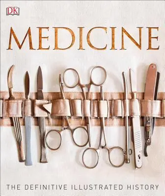 Medizin: Die endgültige illustrierte Geschichte - Medicine: The Definitive Illustrated History