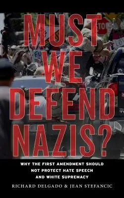 Müssen wir Nazis verteidigen? Warum der erste Verfassungszusatz Hassrede und weiße Vorherrschaft nicht schützen sollte - Must We Defend Nazis?: Why the First Amendment Should Not Protect Hate Speech and White Supremacy