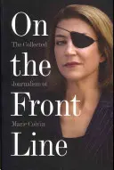 An vorderster Front: Der gesammelte Journalismus von Marie Colvin - On the Front Line: The Collected Journalism of Marie Colvin