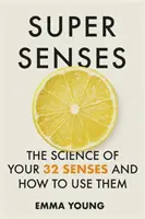 Supersinne - Die Wissenschaft der 32 Sinne und wie man sie einsetzt - Super Senses - The Science of Your 32 Senses and How to Use Them