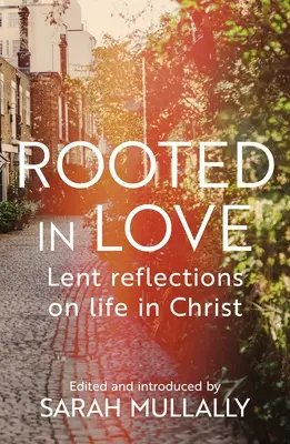 Verwurzelt in der Liebe: Fastenzeit - Überlegungen zum Leben in Christus - Rooted in Love: Lent Reflections on Life in Christ