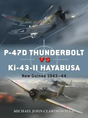 P-47d Thunderbolt vs. Ki-43-II Oscar: Neuguinea 1943-44 - P-47d Thunderbolt Vs Ki-43-II Oscar: New Guinea 1943-44