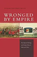 Vom Kaiserreich im Stich gelassen: Postimperiale Ideologie und Außenpolitik in Indien und China - Wronged by Empire: Post-Imperial Ideology and Foreign Policy in India and China