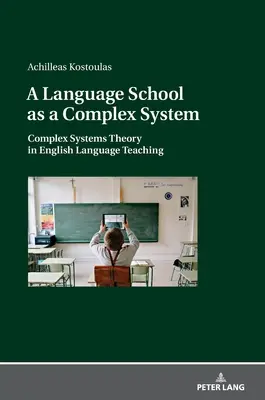 Eine Sprachschule als komplexes System; Komplexe Systemtheorie im Englischunterricht - A Language School as a Complex System; Complex Systems Theory in English Language Teaching