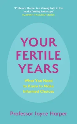 Ihre fruchtbaren Jahre: Was jeder über bewusste Entscheidungen wissen muss - Your Fertile Years: What Everyone Needs to Know about Making Informed Choices