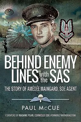 Hinter feindlichen Linien mit dem SAS: Die Geschichte von Amedee Maingard, SOE-Agent - Behind Enemy Lines with the SAS: The Story of Amedee Maingard, SOE Agent