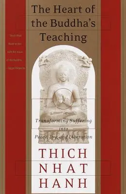 Das Herz der Lehre des Buddha: Leid in Frieden, Freude und Befreiung verwandeln - The Heart of the Buddha's Teaching: Transforming Suffering Into Peace, Joy, and Liberation