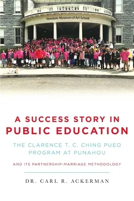Eine Erfolgsgeschichte im öffentlichen Bildungswesen: Das Clarence T. C. Ching PUEO-Programm in Punahou und seine Methodik der Partnerschaft und Ehe - A Success Story in Public Education: The Clarence T. C. Ching PUEO Program at Punahou and Its Partnership-Marriage Methodology