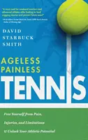 Tennis ohne Schmerzen: Befreien Sie sich von Schmerzen, Verletzungen und Einschränkungen und erschließen Sie sich Ihr sportliches Potenzial - Ageless Painless Tennis: Free Yourself from Pain, Injuries, and Limitations & Unlock Your Athletic Potential