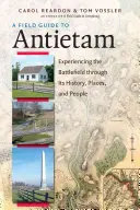 Ein Feldführer zu Antietam: Das Schlachtfeld mit seiner Geschichte, seinen Orten und seinen Menschen erleben - A Field Guide to Antietam: Experiencing the Battlefield Through Its History, Places, and People