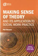 Theorie und ihre Anwendung in der Praxis der Sozialen Arbeit: Making Sense of Theory - Making Sense of Theory and Its Application to Social Work Practice