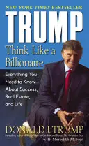 Trump: Denken wie ein Milliardär: Alles, was Sie über Erfolg, Immobilien und das Leben wissen müssen - Trump: Think Like a Billionaire: Everything You Need to Know about Success, Real Estate, and Life