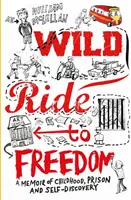 Wilder Ritt in die Freiheit - Memoiren über Kindheit, Gefängnis und Selbstfindung - Wild Ride to Freedom - A Memoir of Childhood, Prison and Self-Discovery