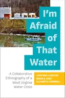 Ich habe Angst vor diesem Wasser: Eine kollaborative Ethnographie der Wasserkrise in West Virginia - I'm Afraid of That Water: A Collaborative Ethnography of a West Virginia Water Crisis
