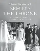 Hinter dem Thron - Eine häusliche Geschichte des Königshauses - Behind the Throne - A Domestic History of the Royal Household