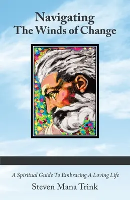 Navigieren durch die Winde des Wandels: Ein spiritueller Leitfaden für ein liebevolles Leben - Navigating the Winds of Change: A Spiritual Guide to Embracing a Loving Life