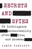 Geheimnisse und Spione: Die Rechenschaftspflicht der britischen Geheimdienste nach Irak und Snowden - Secrets and Spies: UK Intelligence Accountability After Iraq and Snowden