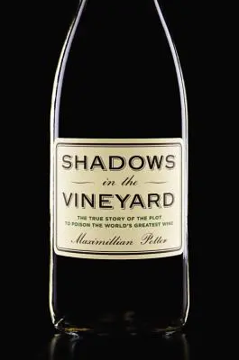 Schatten im Weinberg: Die wahre Geschichte des Komplotts zur Vergiftung des besten Weins der Welt - Shadows in the Vineyard: The True Story of the Plot to Poison the World's Greatest Wine