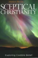 Skeptisches Christentum: Erkundung des glaubwürdigen Glaubens - Sceptical Christianity: Exploring Credible Belief