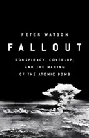 Fallout - Verschwörung, Vertuschung und der trügerische Fall der Atombombe - Fallout - Conspiracy, Cover-Up and the Deceitful Case for the Atom Bomb