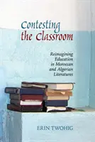 Die Anfechtung des Klassenzimmers: Eine neue Vorstellung von Bildung in der marokkanischen und algerischen Literatur - Contesting the Classroom: Reimagining Education in Moroccan and Algerian Literatures