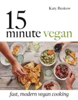 15 Minuten Vegan: Schnelles, modernes veganes Kochen - 15 Minute Vegan: Fast, Modern Vegan Cooking