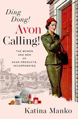 Ding Dong! Avon Calling!: Die Frauen und Männer von Avon Products, Incorporated - Ding Dong! Avon Calling!: The Women and Men of Avon Products, Incorporated