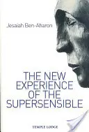 Die neue Erfahrung des Übersinnlichen: Das anthroposophische Erkenntnisdrama unserer Zeit (Ben-Aharon Yeshayahu (Jesaiah)) - The New Experience of the Supersensible: The Anthroposophical Knowledge Drama of Our Time (Ben-Aharon Yeshayahu (Jesaiah))