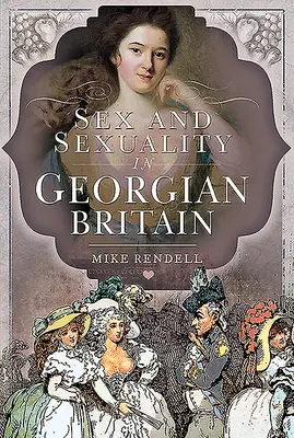 Sex und Sexualität im georgischen Großbritannien - Sex and Sexuality in Georgian Britain