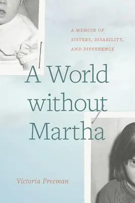 Eine Welt ohne Martha: Memoiren über Schwestern, Behinderung und Unterschiedlichkeit - A World Without Martha: A Memoir of Sisters, Disability, and Difference