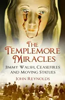 Die Templemore-Wunder: Jimmy Walsh, Waffenstillstände und bewegliche Statuen - The Templemore Miracles: Jimmy Walsh, Ceasefires and Moving Statues