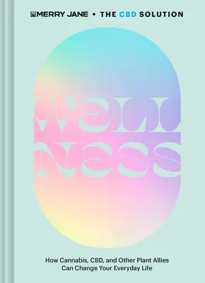 Merry Jane's die CBD-Lösung: Wellness: Wie Cannabis, Cbd und andere pflanzliche Verbündete Ihr tägliches Leben verändern können - Merry Jane's the CBD Solution: Wellness: How Cannabis, Cbd, and Other Plant Allies Can Change Your Everyday Life